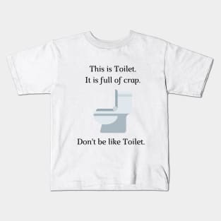 Don't be like Toilet! Kids T-Shirt